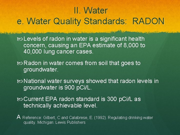 II. Water e. Water Quality Standards: RADON Levels of radon in water is a