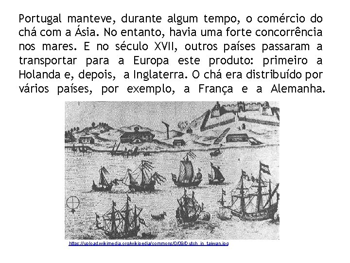 Portugal manteve, durante algum tempo, o comércio do chá com a Ásia. No entanto,