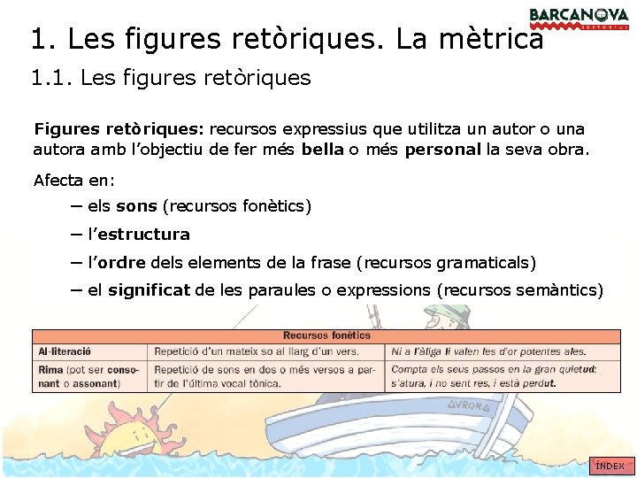 1. Les figures retòriques. La mètrica 1. 1. Les figures retòriques Figures retòriques: recursos