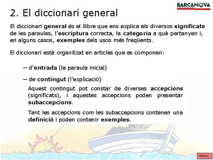 2. El diccionari general és el llibre que ens explica els diversos significats de