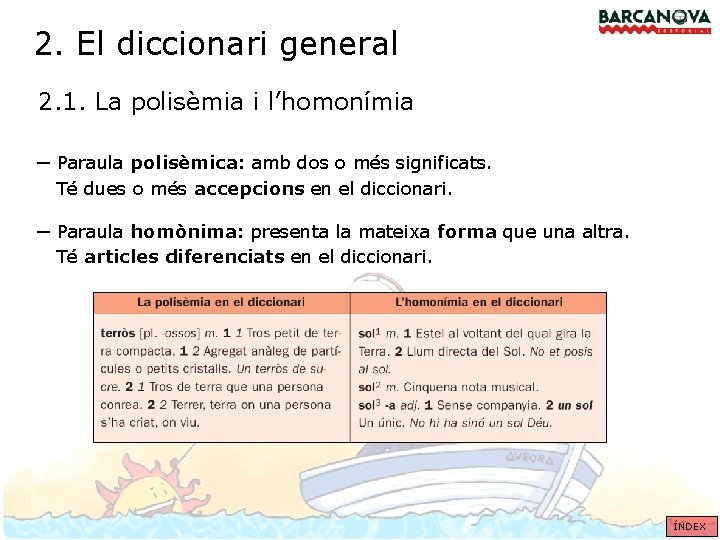 2. El diccionari general 2. 1. La polisèmia i l’homonímia – Paraula polisèmica: amb