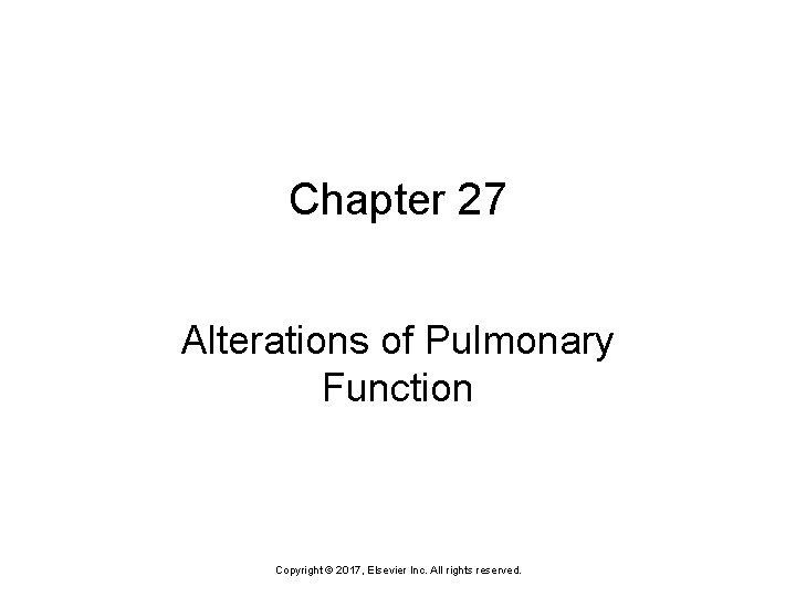 Chapter 27 Alterations of Pulmonary Function Copyright © 2017, Elsevier Inc. All rights reserved.