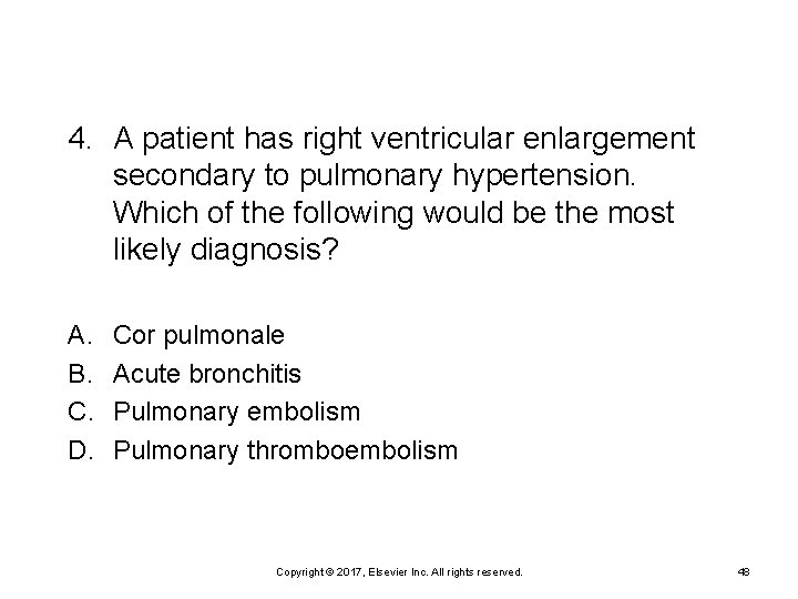 4. A patient has right ventricular enlargement secondary to pulmonary hypertension. Which of the