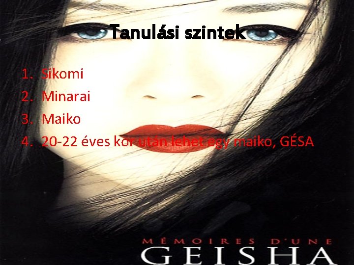 Tanulási szintek 1. 2. 3. 4. Sikomi Minarai Maiko 20 -22 éves kor után