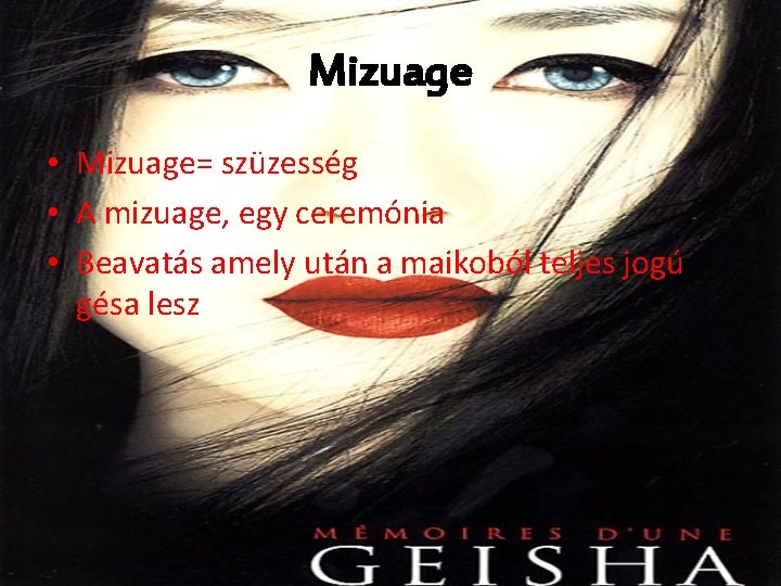 Mizuage • Mizuage= szüzesség • A mizuage, egy ceremónia • Beavatás amely után a