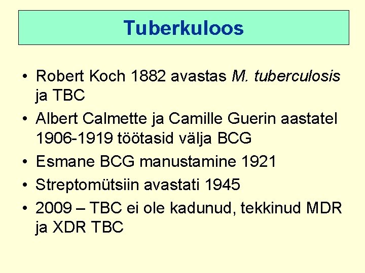 Tuberkuloos • Robert Koch 1882 avastas M. tuberculosis ja TBC • Albert Calmette ja