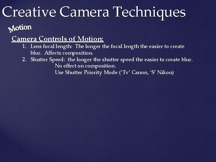 Creative Camera Techniques Camera Controls of Motion: 1. Lens focal length: The longer the