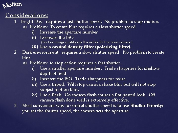 Considerations: 1. Bright Day: requires a fast shutter speed. No problem to stop motion.