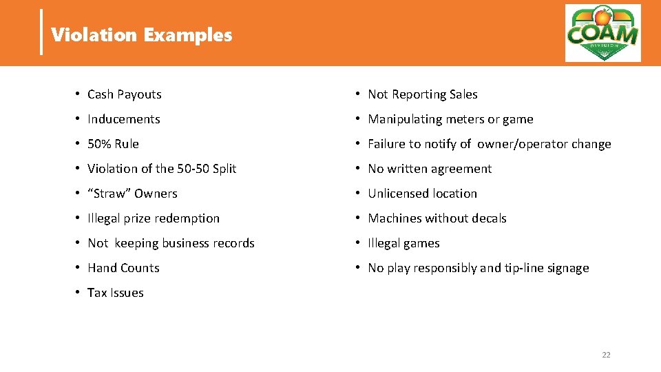 Violation Examples • Cash Payouts • Not Reporting Sales • Inducements • Manipulating meters