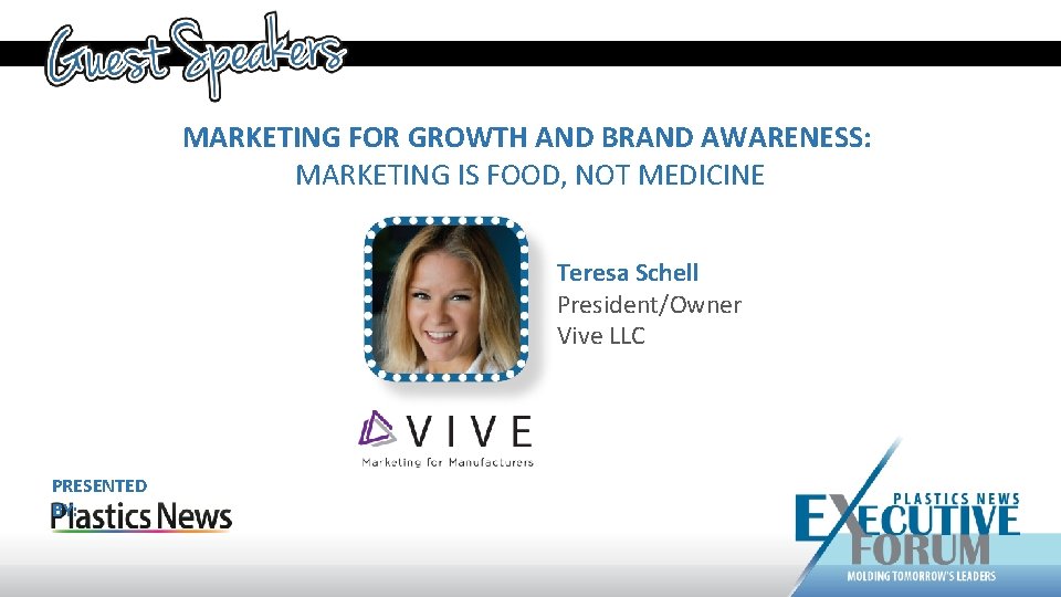 MARKETING FOR GROWTH AND BRAND AWARENESS: MARKETING IS FOOD, NOT MEDICINE Teresa Schell President/Owner