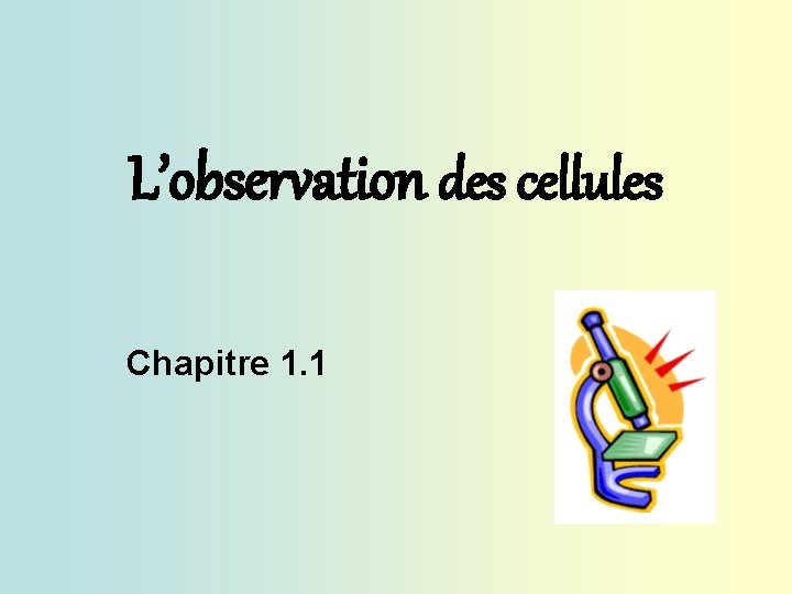 L’observation des cellules Chapitre 1. 1 