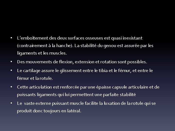  • L’emboîtement des deux surfaces osseuses est quasi inexistant (contrairement à la hanche).