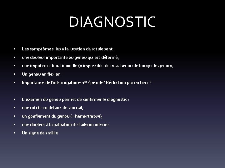 DIAGNOSTIC • Les symptômes liés à la luxation de rotule sont : • une