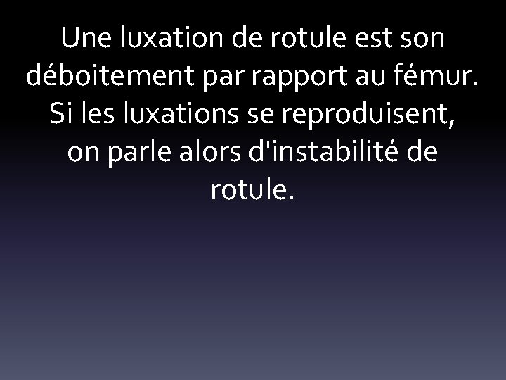 Une luxation de rotule est son déboitement par rapport au fémur. Si les luxations