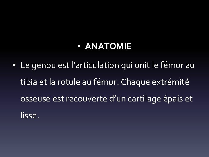  • ANATOMIE • Le genou est l’articulation qui unit le fémur au tibia