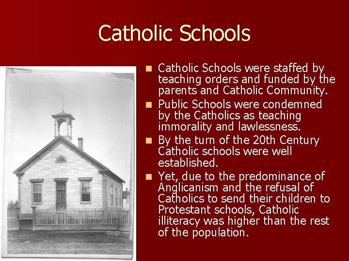 Catholic Schools n n Catholic Schools were staffed by teaching orders and funded by