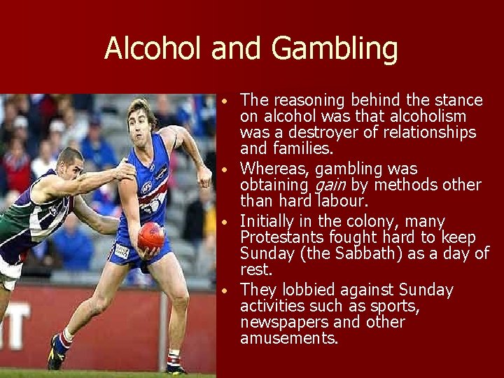 Alcohol and Gambling • • The reasoning behind the stance on alcohol was that