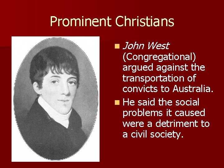 Prominent Christians n John West (Congregational) argued against the transportation of convicts to Australia.