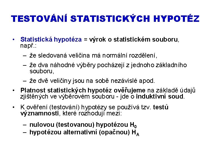 TESTOVÁNÍ STATISTICKÝCH HYPOTÉZ • Statistická hypotéza = výrok o statistickém souboru, např. : – TESTOVÁNÍ STATISTICKÝCH HYPOTÉZ • Statistická hypotéza = výrok o statistickém souboru, např. : –