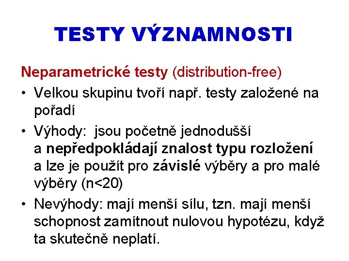 TESTY VÝZNAMNOSTI Neparametrické testy (distribution-free) • Velkou skupinu tvoří např. testy založené na pořadí