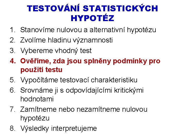 TESTOVÁNÍ STATISTICKÝCH HYPOTÉZ 1. 2. 3. 4. 5. 6. 7. 8. Stanovíme nulovou a