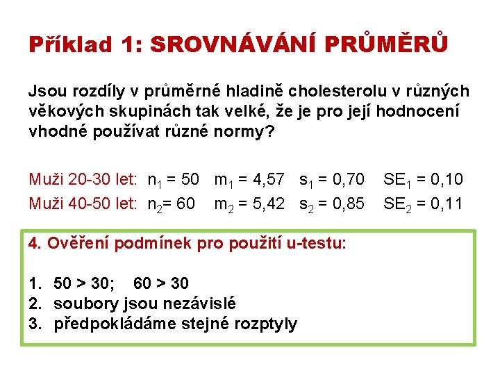 Příklad 1: SROVNÁVÁNÍ PRŮMĚRŮ Jsou rozdíly v průměrné hladině cholesterolu v různých věkových skupinách