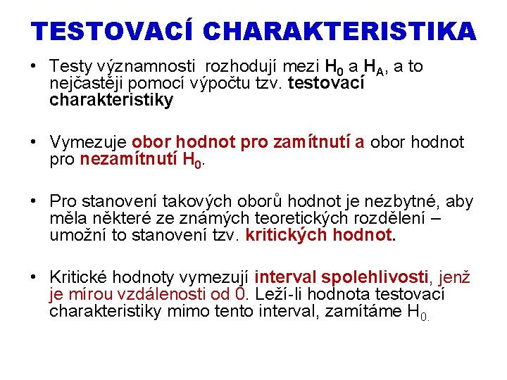 TESTOVACÍ CHARAKTERISTIKA • Testy významnosti rozhodují mezi H 0 a HA, a to nejčastěji