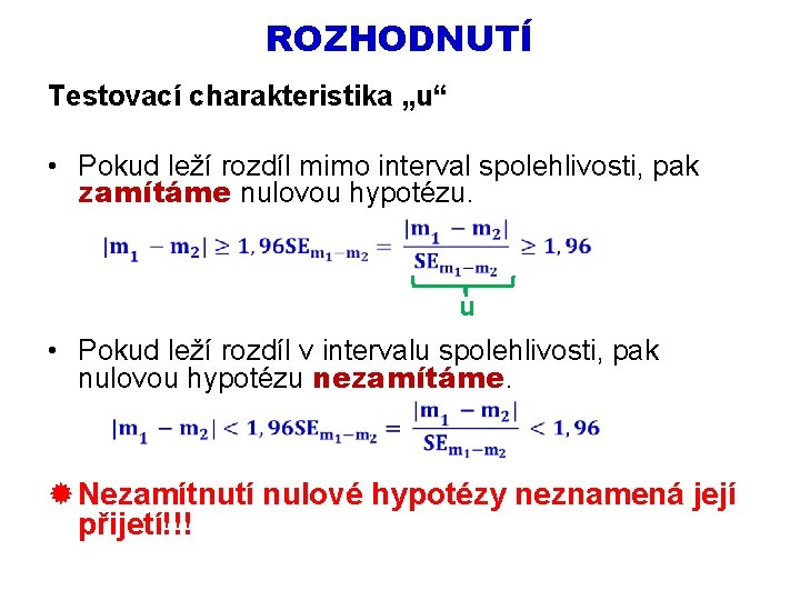 ROZHODNUTÍ Testovací charakteristika „u“ • Pokud leží rozdíl mimo interval spolehlivosti, pak zamítáme nulovou