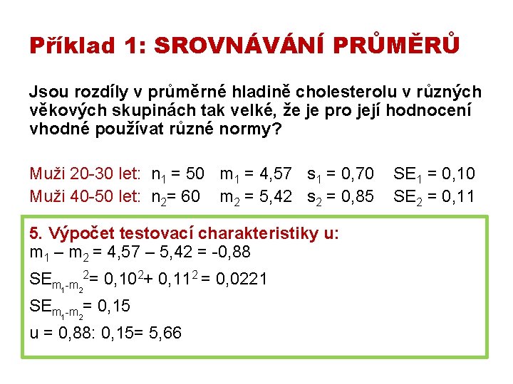 Příklad 1: SROVNÁVÁNÍ PRŮMĚRŮ Jsou rozdíly v průměrné hladině cholesterolu v různých věkových skupinách