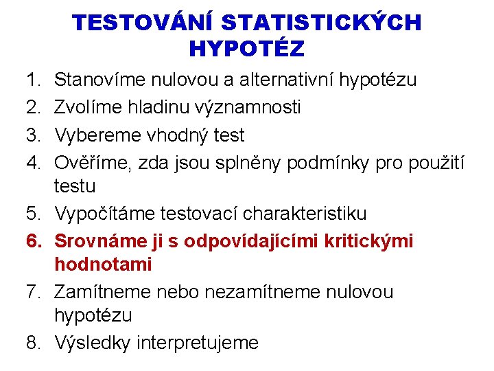 TESTOVÁNÍ STATISTICKÝCH HYPOTÉZ 1. 2. 3. 4. 5. 6. 7. 8. Stanovíme nulovou a