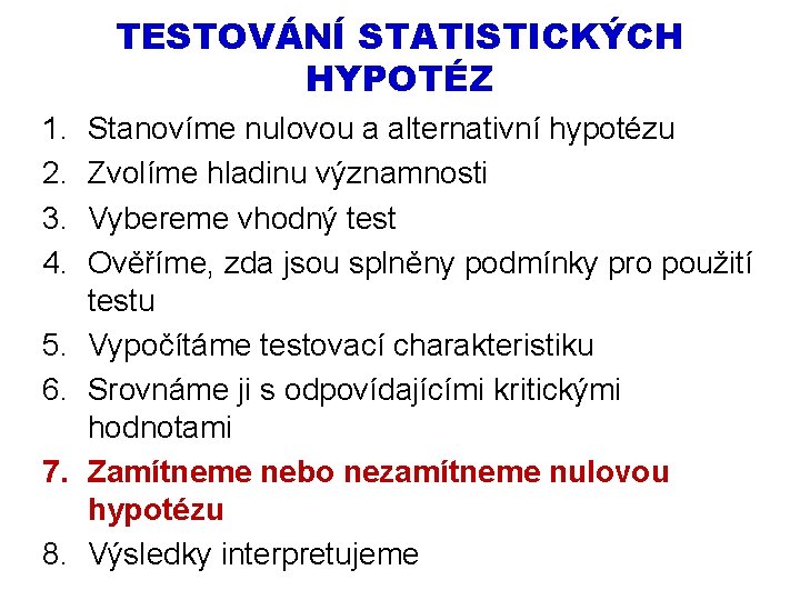 TESTOVÁNÍ STATISTICKÝCH HYPOTÉZ 1. 2. 3. 4. 5. 6. 7. 8. Stanovíme nulovou a