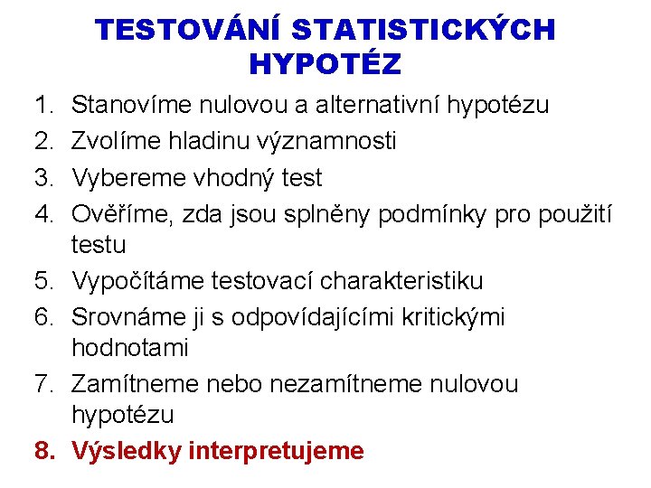 TESTOVÁNÍ STATISTICKÝCH HYPOTÉZ 1. 2. 3. 4. 5. 6. 7. 8. Stanovíme nulovou a