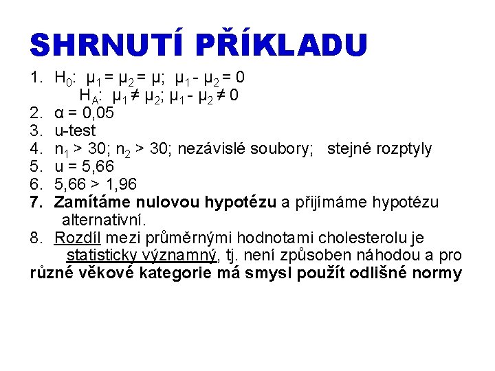 SHRNUTÍ PŘÍKLADU 1. H 0: μ 1 = μ 2 = μ; μ 1 SHRNUTÍ PŘÍKLADU 1. H 0: μ 1 = μ 2 = μ; μ 1