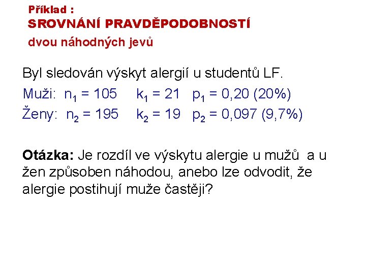 Příklad : SROVNÁNÍ PRAVDĚPODOBNOSTÍ dvou náhodných jevů Byl sledován výskyt alergií u studentů LF.