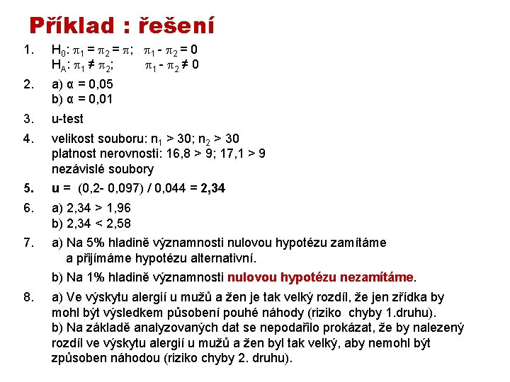 Příklad : řešení 1. H 0: 1 = 2 = ; 1 - 2 Příklad : řešení 1. H 0: 1 = 2 = ; 1 - 2