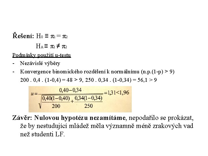 Řešení: H 0 ≡ π1 = π2 HA ≡ π1 ≠ π2 Podmínky použití