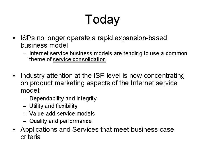 Today • ISPs no longer operate a rapid expansion-based business model – Internet service