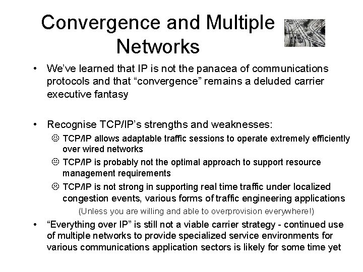 Convergence and Multiple Networks • We’ve learned that IP is not the panacea of