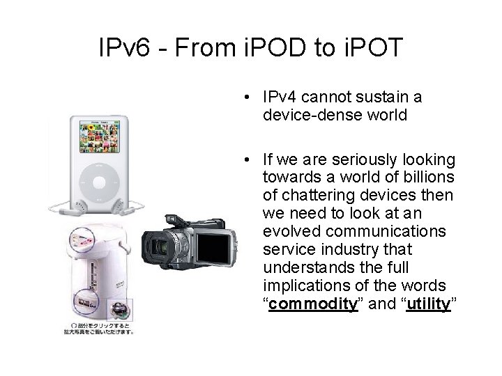 IPv 6 - From i. POD to i. POT • IPv 4 cannot sustain