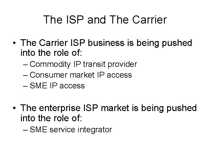 The ISP and The Carrier • The Carrier ISP business is being pushed into