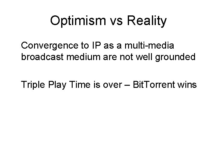 Optimism vs Reality Convergence to IP as a multi-media broadcast medium are not well