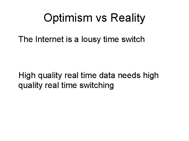 Optimism vs Reality The Internet is a lousy time switch High quality real time