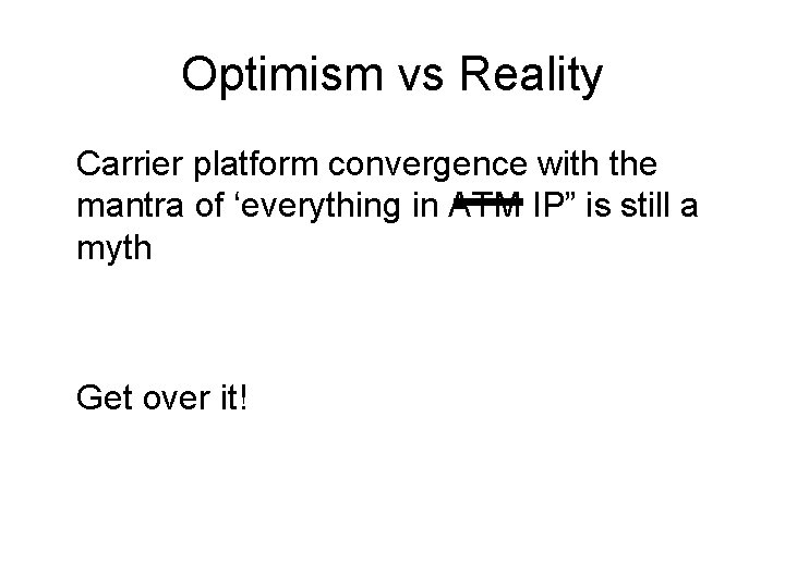 Optimism vs Reality Carrier platform convergence with the mantra of ‘everything in ATM IP”