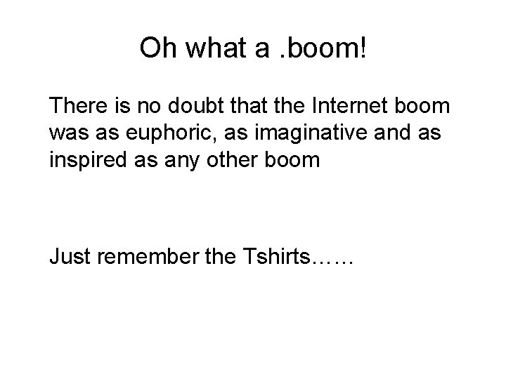 Oh what a. boom! There is no doubt that the Internet boom was as