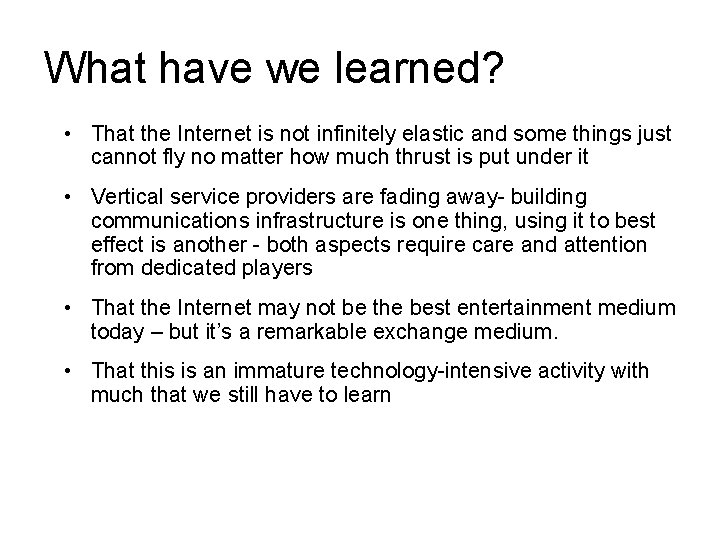 What have we learned? • That the Internet is not infinitely elastic and some