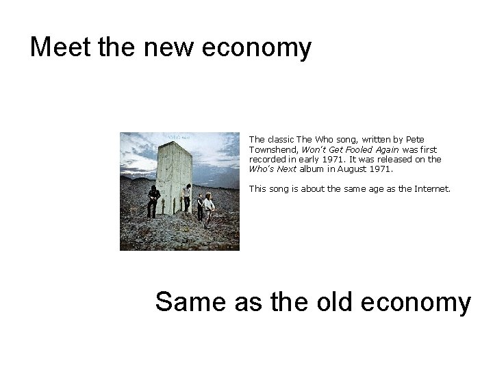 Meet the new economy The classic The Who song, written by Pete Townshend, Won't