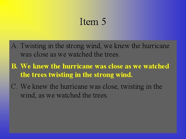 Item 5 A. Twisting in the strong wind, we knew the hurricane was close