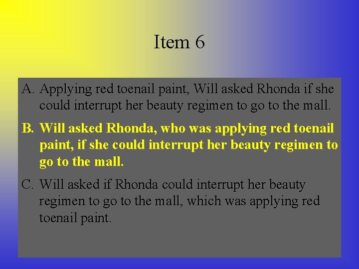Item 6 A. Applying red toenail paint, Will asked Rhonda if she could interrupt