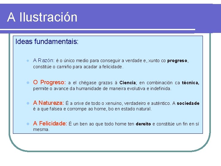 A Ilustración Ideas fundamentais: l A Razón: é o único medio para conseguir a