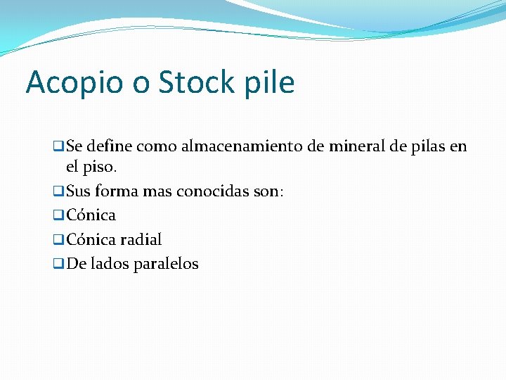 Acopio o Stock pile q Se define como almacenamiento de mineral de pilas en Acopio o Stock pile q Se define como almacenamiento de mineral de pilas en